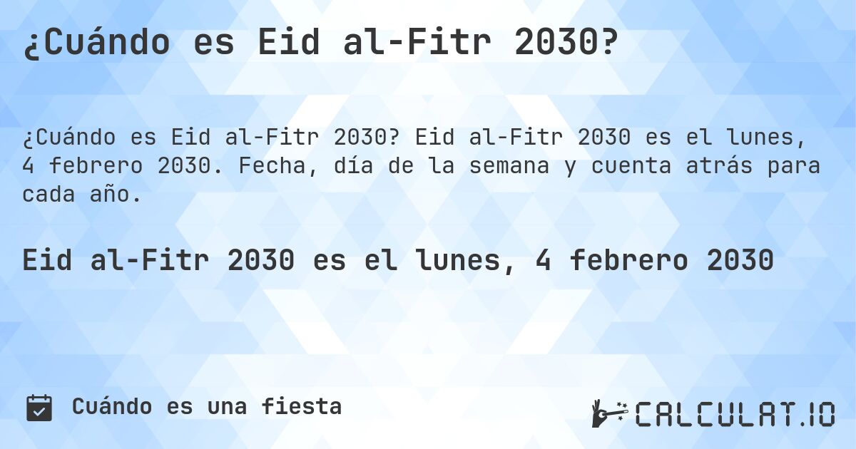 ¿Cuándo es Eid al-Fitr 2030?. Eid al-Fitr 2030 es el lunes, 4 febrero 2030. Fecha, día de la semana y cuenta atrás para cada año.