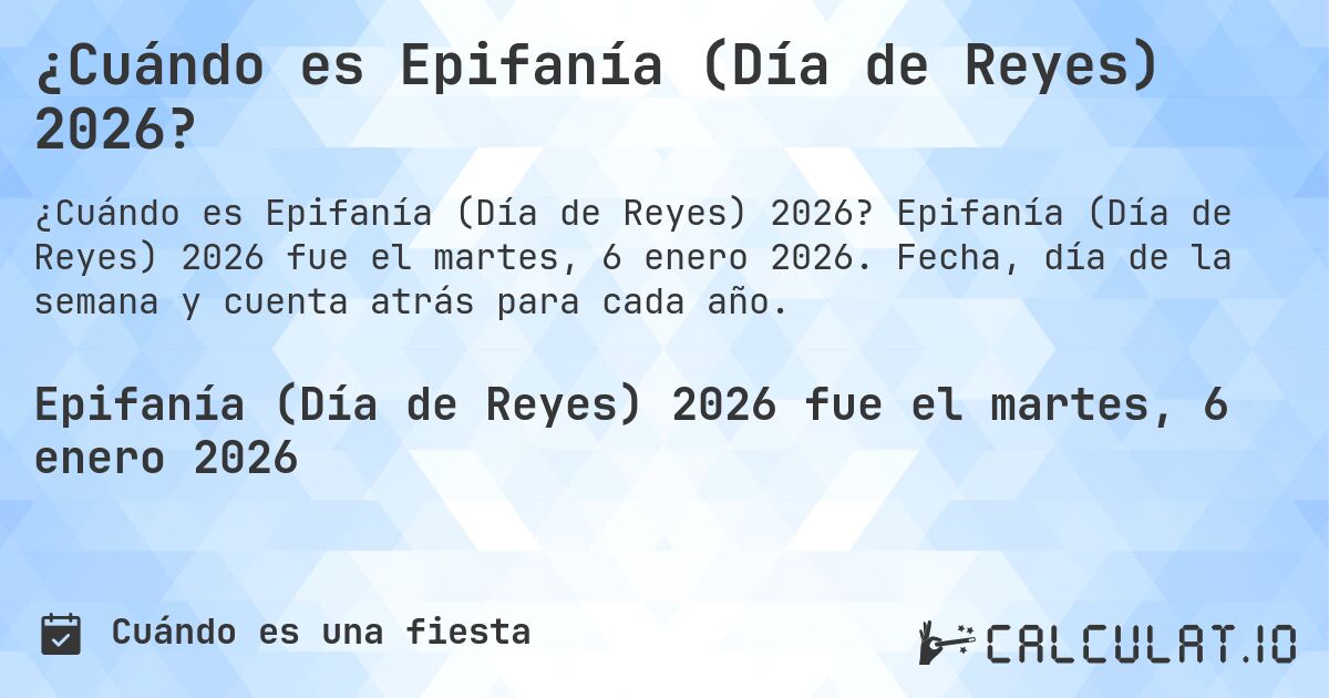 ¿Cuándo es Epifanía (Día de Reyes) 2026?. Epifanía (Día de Reyes) 2026 fue el martes, 6 enero 2026. Fecha, día de la semana y cuenta atrás para cada año.