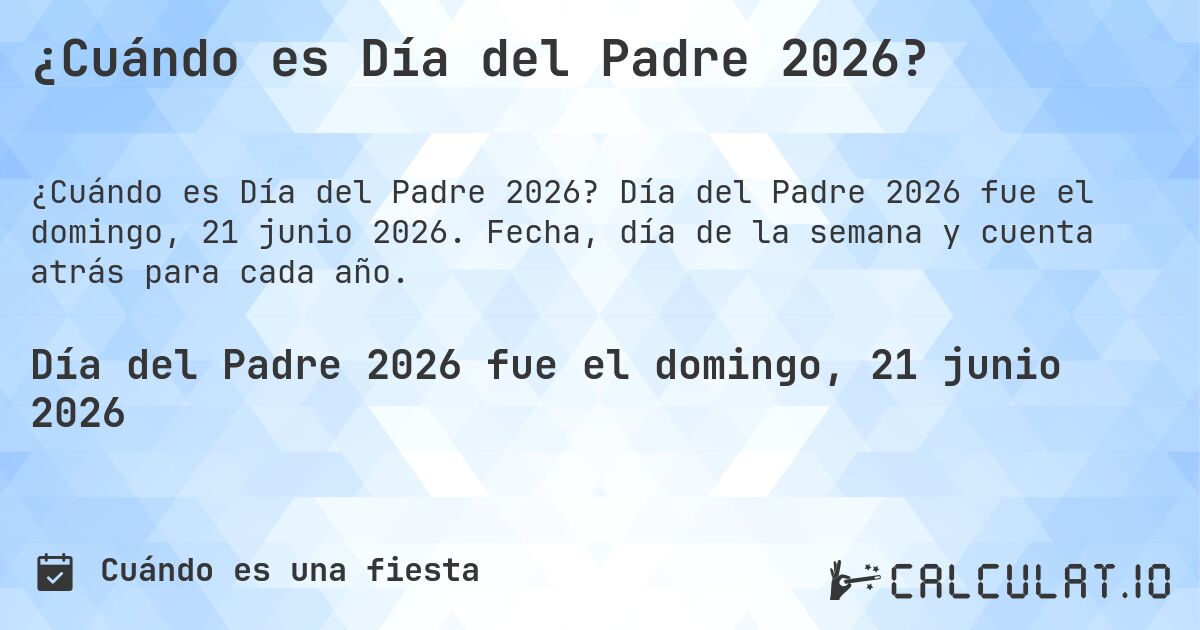 ¿Cuándo es Día del Padre 2026?. Día del Padre 2026 fue el domingo, 21 junio 2026. Fecha, día de la semana y cuenta atrás para cada año.