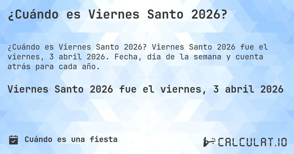 ¿Cuándo es Viernes Santo 2026?. Viernes Santo 2026 fue el viernes, 3 abril 2026. Fecha, día de la semana y cuenta atrás para cada año.