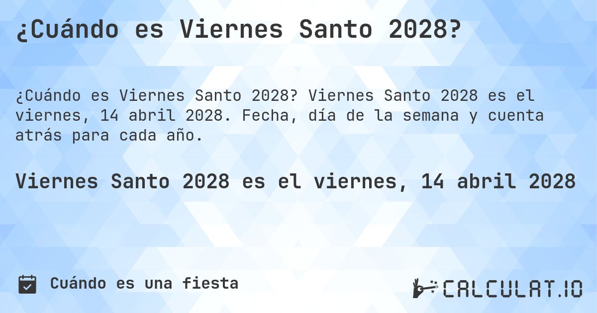 ¿Cuándo es Viernes Santo 2028?. Viernes Santo 2028 es el viernes, 14 abril 2028. Fecha, día de la semana y cuenta atrás para cada año.