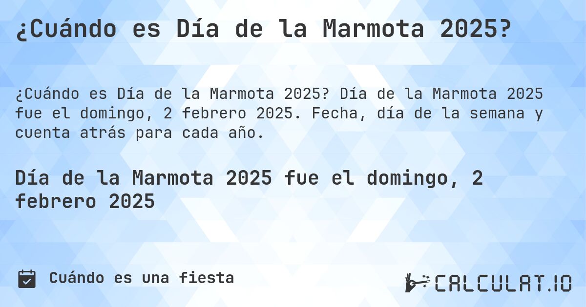 ¿Cuándo es Día de la Marmota 2025?. Día de la Marmota 2025 fue el domingo, 2 febrero 2025. Fecha, día de la semana y cuenta atrás para cada año.