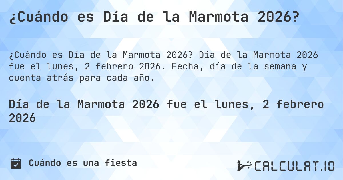 ¿Cuándo es Día de la Marmota 2026?. Día de la Marmota 2026 fue el lunes, 2 febrero 2026. Fecha, día de la semana y cuenta atrás para cada año.