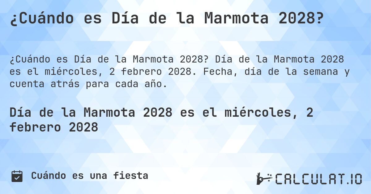 ¿Cuándo es Día de la Marmota 2028?. Día de la Marmota 2028 es el miércoles, 2 febrero 2028. Fecha, día de la semana y cuenta atrás para cada año.
