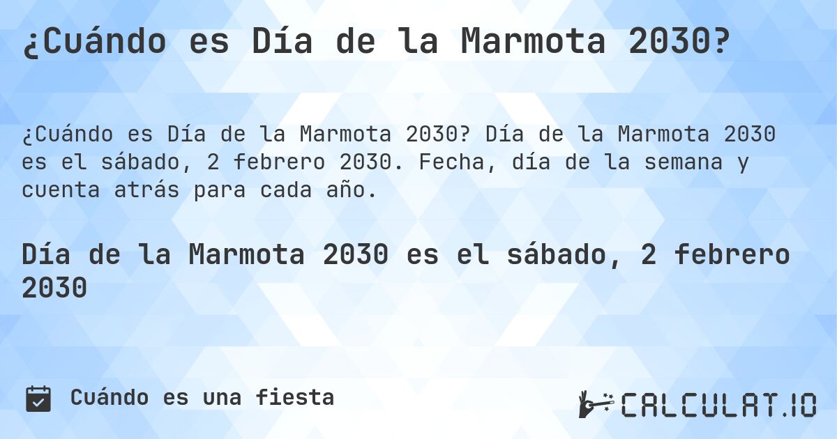 ¿Cuándo es Día de la Marmota 2030?. Día de la Marmota 2030 es el sábado, 2 febrero 2030. Fecha, día de la semana y cuenta atrás para cada año.