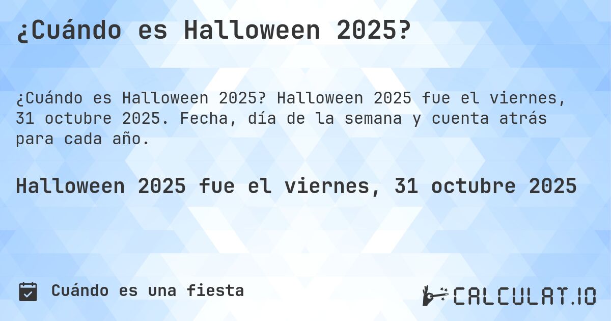 ¿Cuándo es Halloween 2025?. Halloween 2025 fue el viernes, 31 octubre 2025. Fecha, día de la semana y cuenta atrás para cada año.
