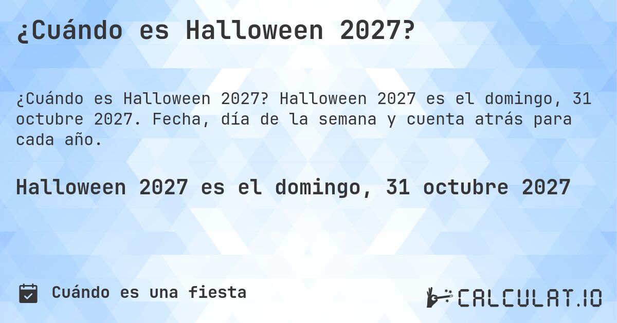 ¿Cuándo es Halloween 2027?. Halloween 2027 es el domingo, 31 octubre 2027. Fecha, día de la semana y cuenta atrás para cada año.