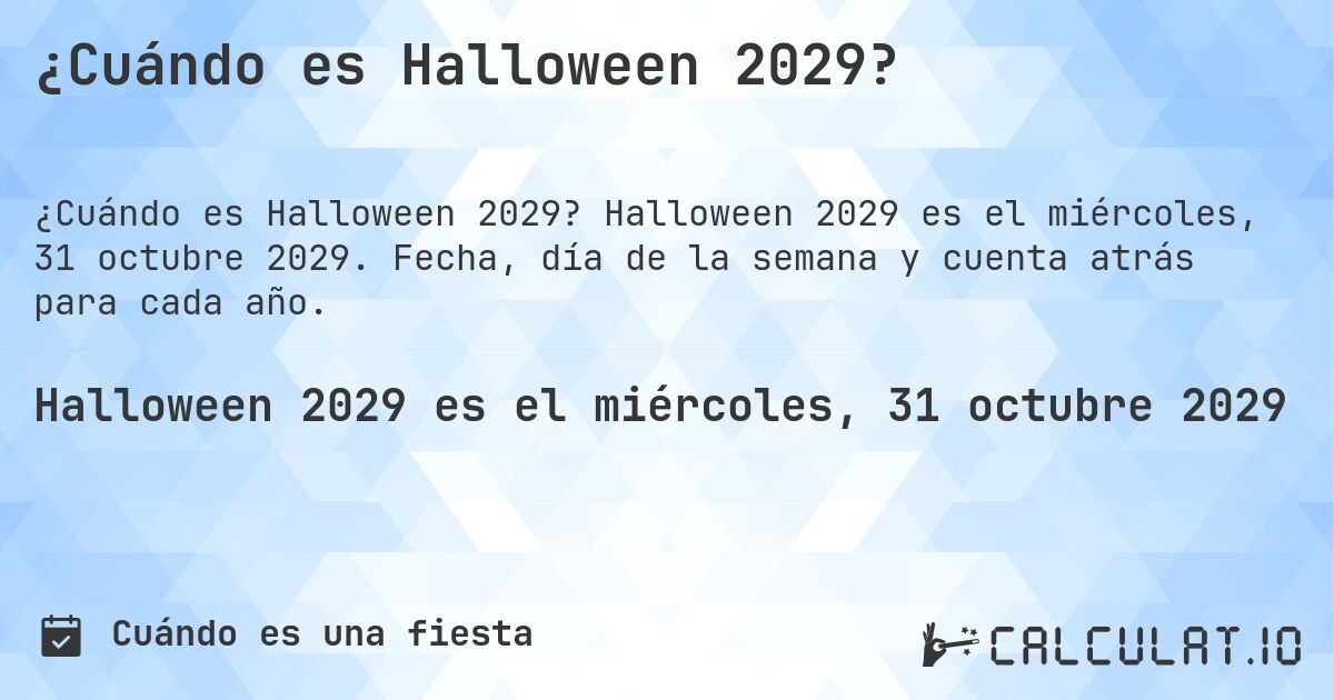 ¿Cuándo es Halloween 2029?. Halloween 2029 es el miércoles, 31 octubre 2029. Fecha, día de la semana y cuenta atrás para cada año.