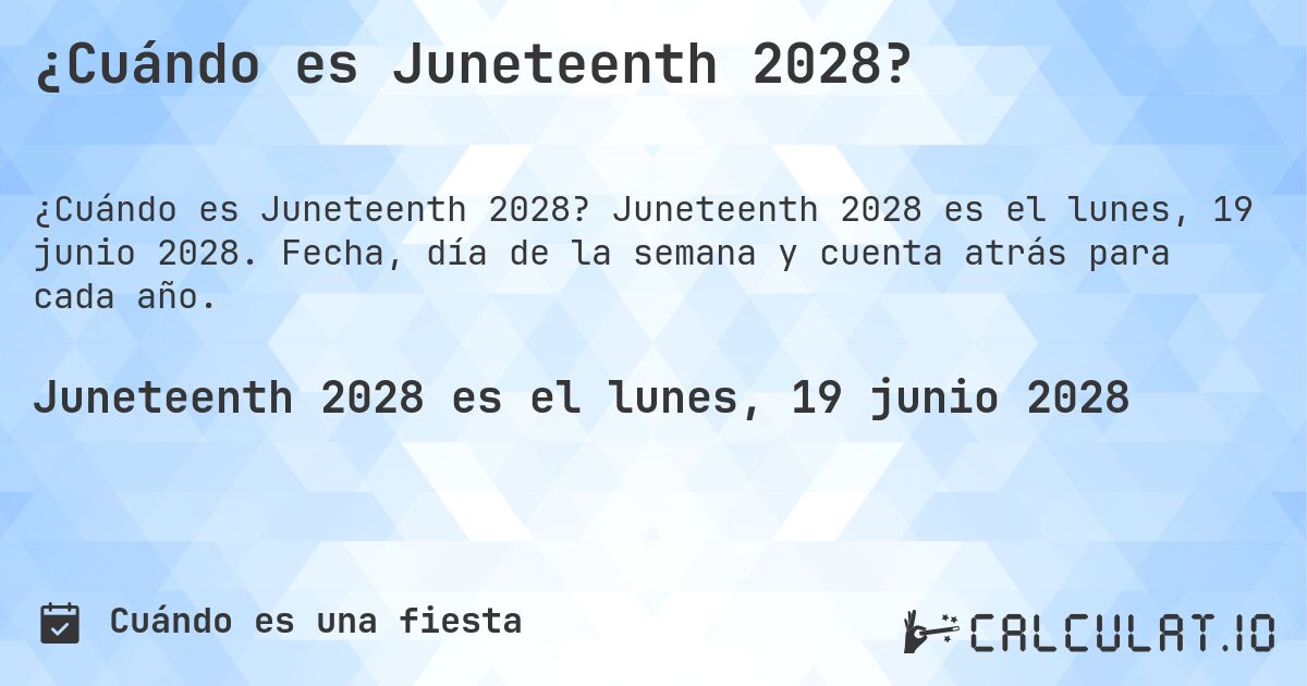 ¿Cuándo es Juneteenth 2028?. Juneteenth 2028 es el lunes, 19 junio 2028. Fecha, día de la semana y cuenta atrás para cada año.
