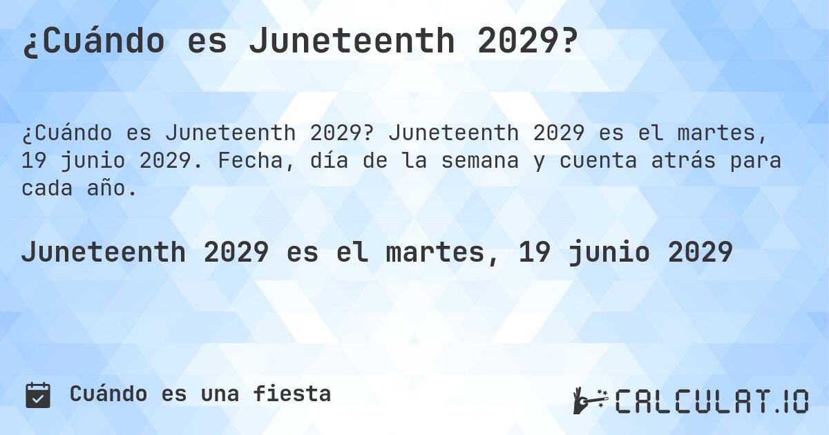 ¿Cuándo es Juneteenth 2029?. Juneteenth 2029 es el martes, 19 junio 2029. Fecha, día de la semana y cuenta atrás para cada año.