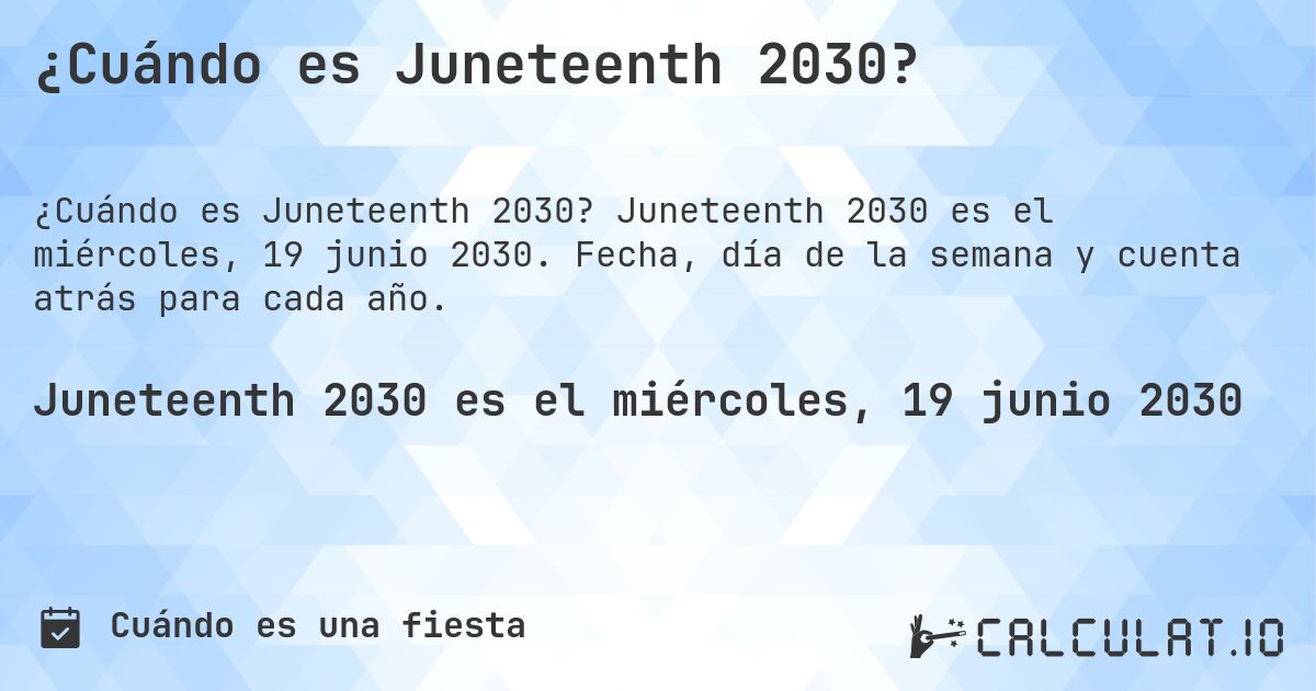 ¿Cuándo es Juneteenth 2030?. Juneteenth 2030 es el miércoles, 19 junio 2030. Fecha, día de la semana y cuenta atrás para cada año.