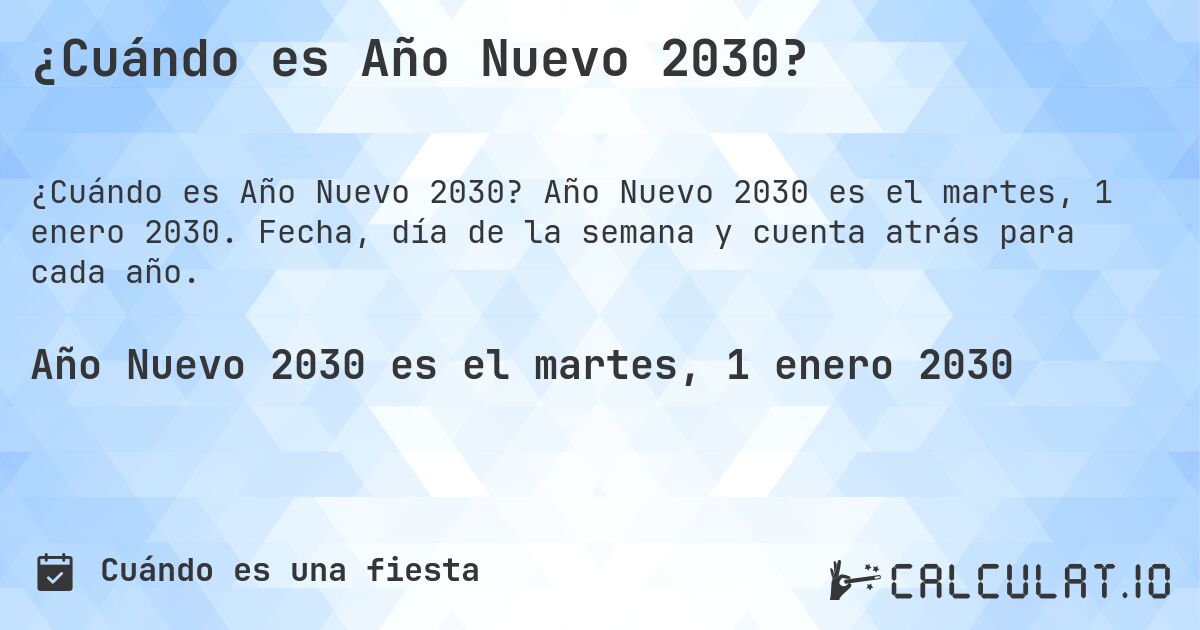 ¿Cuándo es Año Nuevo 2030?. Año Nuevo 2030 es el martes, 1 enero 2030. Fecha, día de la semana y cuenta atrás para cada año.