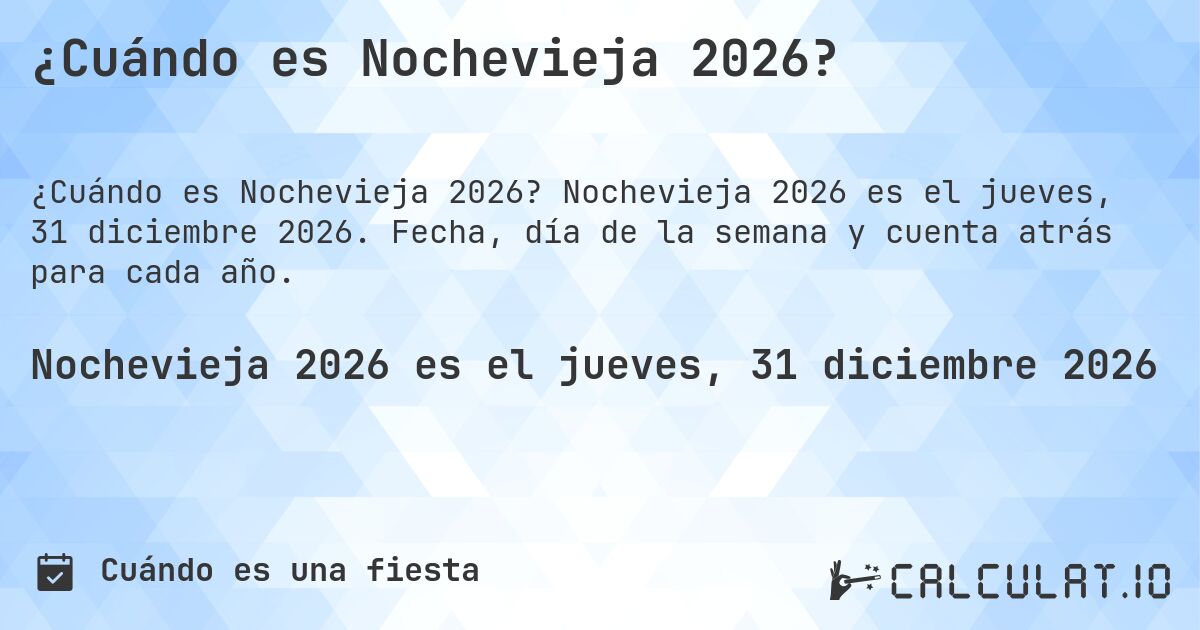 ¿Cuándo es Nochevieja 2026?. Nochevieja 2026 es el jueves, 31 diciembre 2026. Fecha, día de la semana y cuenta atrás para cada año.