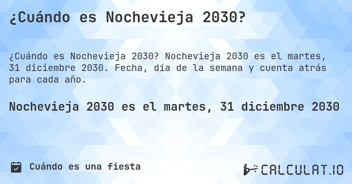 ¿Cuándo es Nochevieja 2030?. Nochevieja 2030 es el martes, 31 diciembre 2030. Fecha, día de la semana y cuenta atrás para cada año.