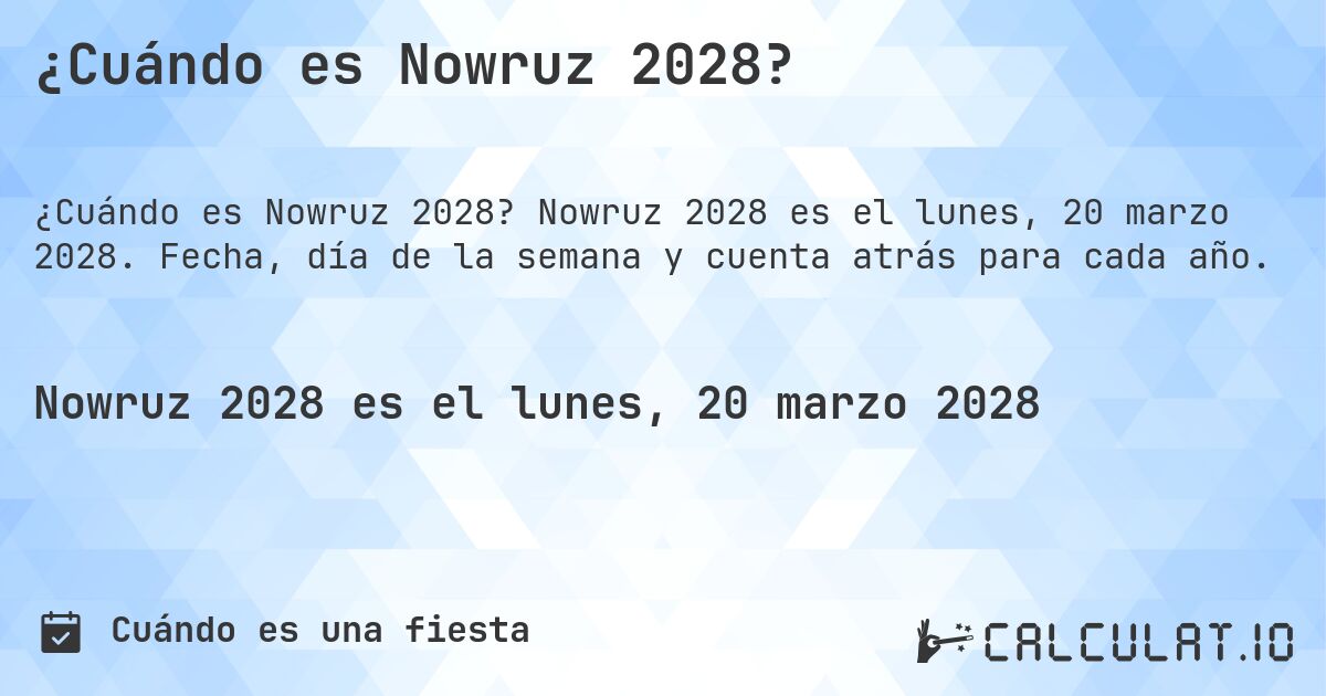 ¿Cuándo es Nowruz 2028?. Nowruz 2028 es el lunes, 20 marzo 2028. Fecha, día de la semana y cuenta atrás para cada año.