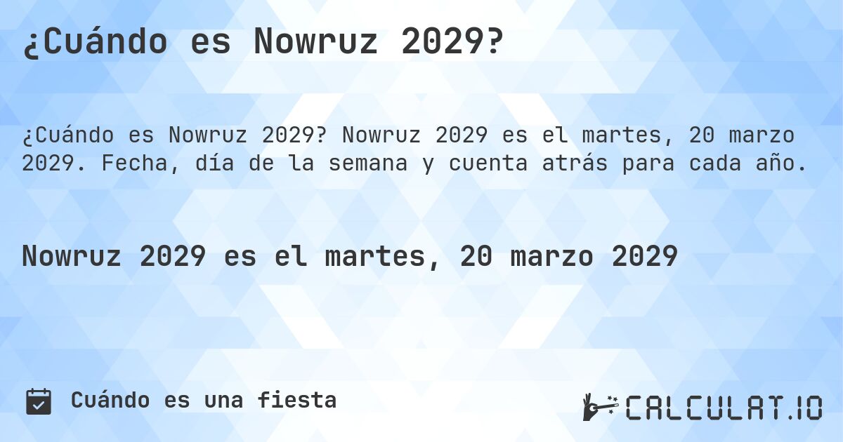 ¿Cuándo es Nowruz 2029?. Nowruz 2029 es el martes, 20 marzo 2029. Fecha, día de la semana y cuenta atrás para cada año.