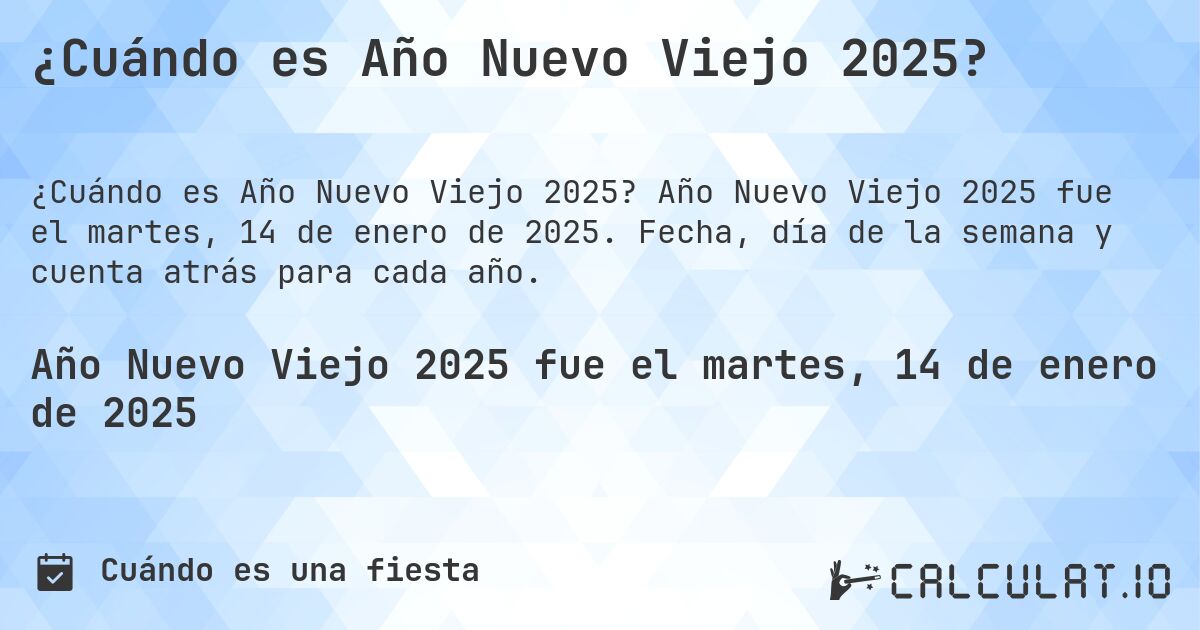 ¿Cuándo es Año Nuevo Viejo 2025?. Año Nuevo Viejo 2025 fue el martes, 14 de enero de 2025. Fecha, día de la semana y cuenta atrás para cada año.