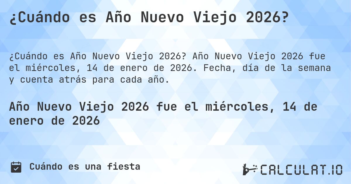 ¿Cuándo es Año Nuevo Viejo 2026?. Año Nuevo Viejo 2026 fue el miércoles, 14 de enero de 2026. Fecha, día de la semana y cuenta atrás para cada año.