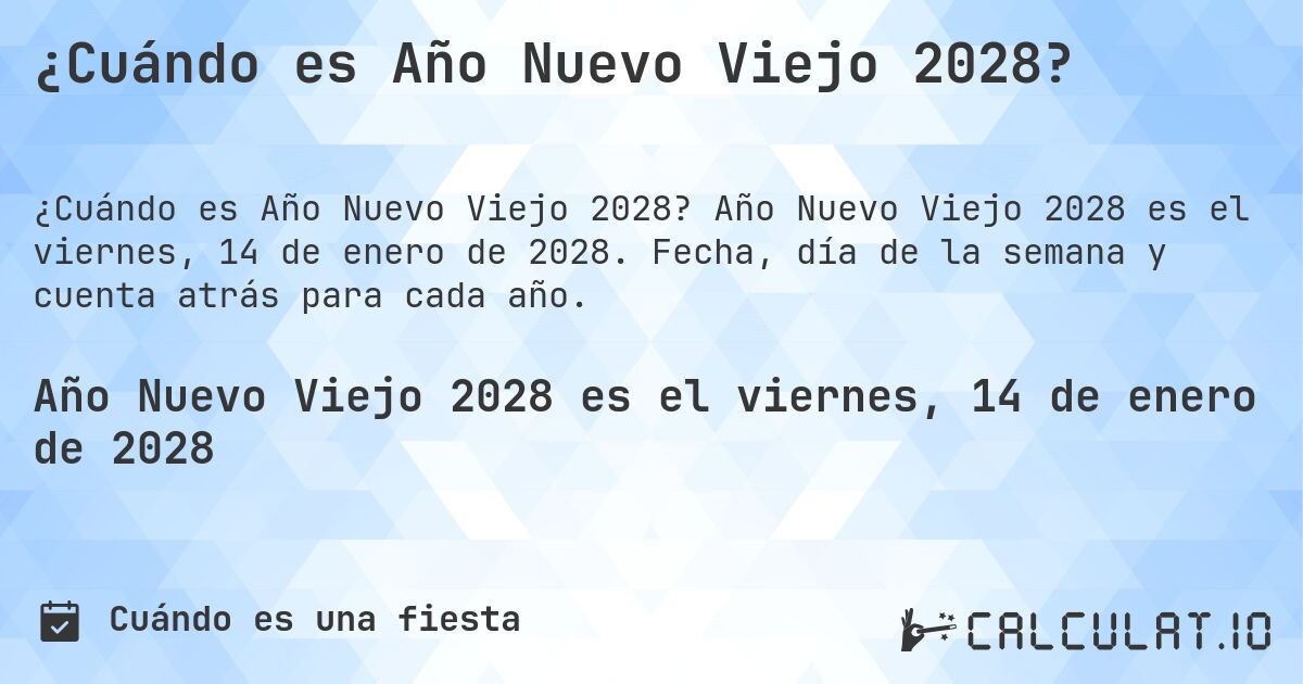 ¿Cuándo es Año Nuevo Viejo 2028?. Año Nuevo Viejo 2028 es el viernes, 14 de enero de 2028. Fecha, día de la semana y cuenta atrás para cada año.