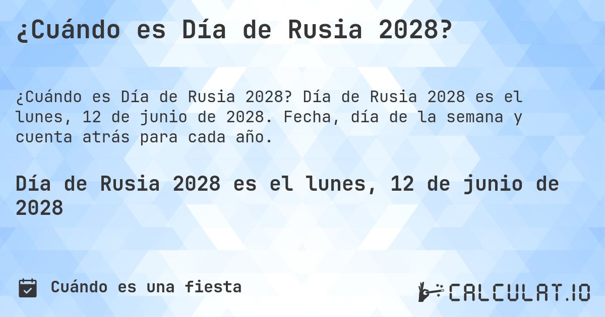 ¿Cuándo es Día de Rusia 2028?. Día de Rusia 2028 es el lunes, 12 de junio de 2028. Fecha, día de la semana y cuenta atrás para cada año.