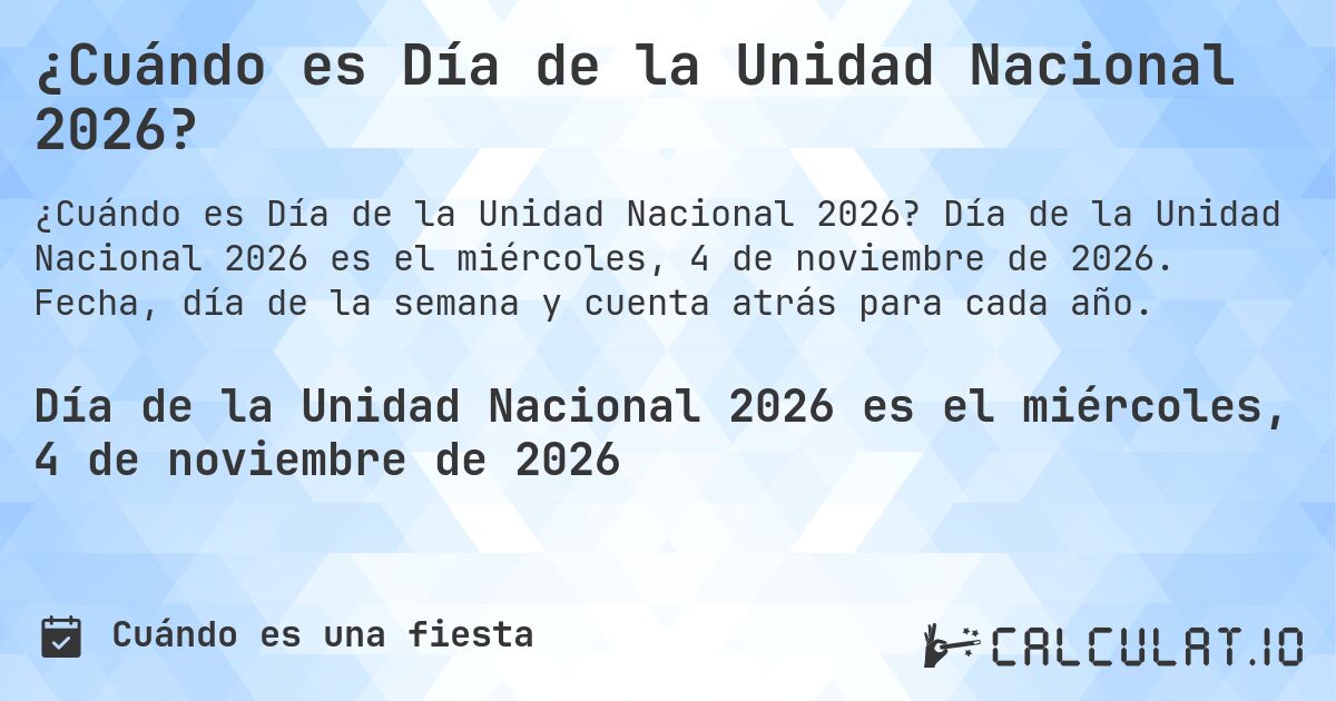 ¿Cuándo es Día de la Unidad Nacional 2026?. Día de la Unidad Nacional 2026 es el miércoles, 4 de noviembre de 2026. Fecha, día de la semana y cuenta atrás para cada año.