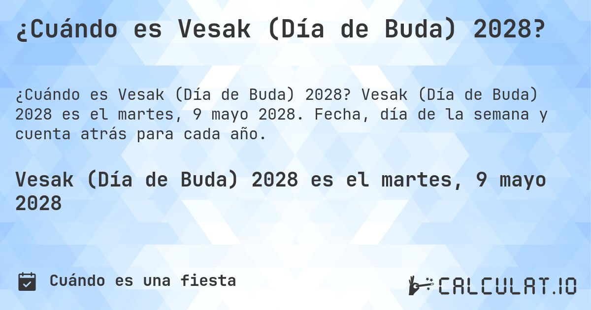 ¿Cuándo es Vesak (Día de Buda) 2028?. Vesak (Día de Buda) 2028 es el martes, 9 mayo 2028. Fecha, día de la semana y cuenta atrás para cada año.