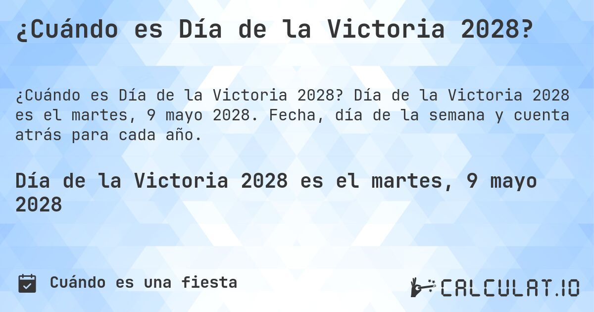 ¿Cuándo es Día de la Victoria 2028?. Día de la Victoria 2028 es el martes, 9 mayo 2028. Fecha, día de la semana y cuenta atrás para cada año.