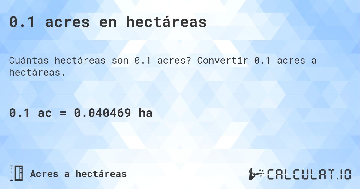 0.1 acres en hectáreas. Convertir 0.1 acres a hectáreas.