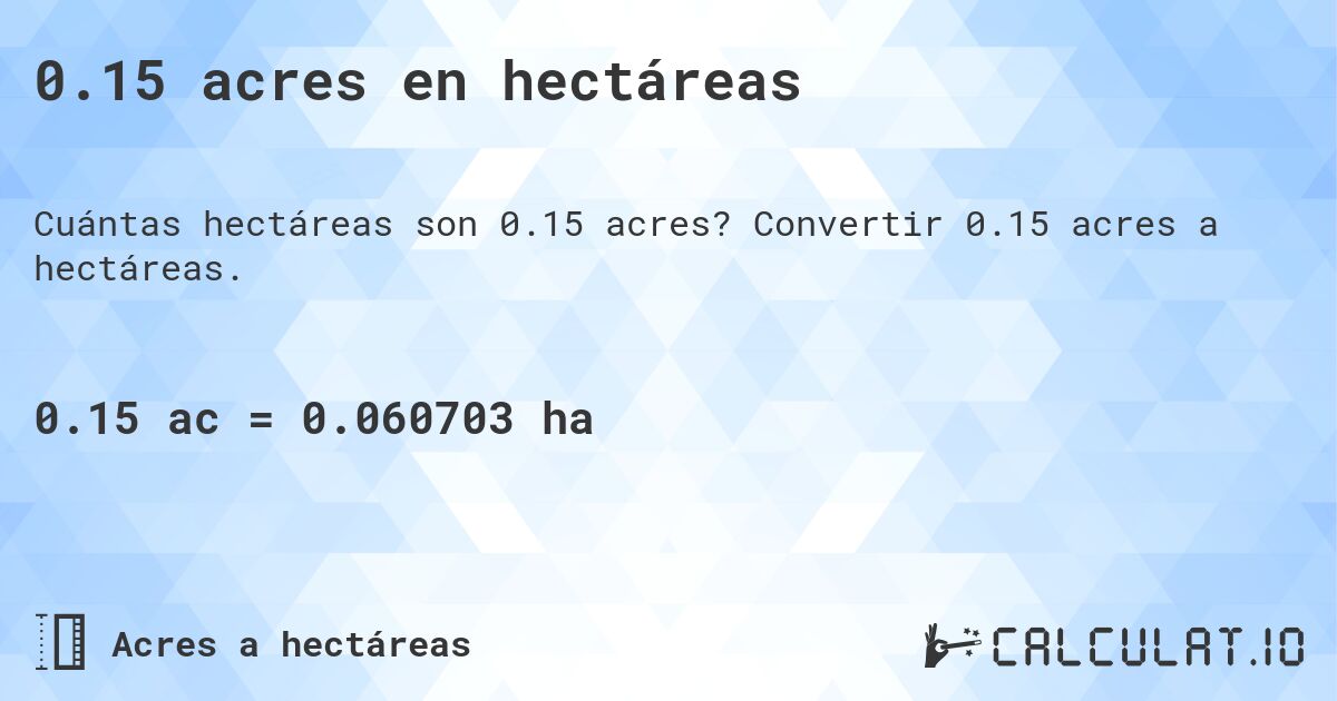 0.15 acres en hectáreas. Convertir 0.15 acres a hectáreas.
