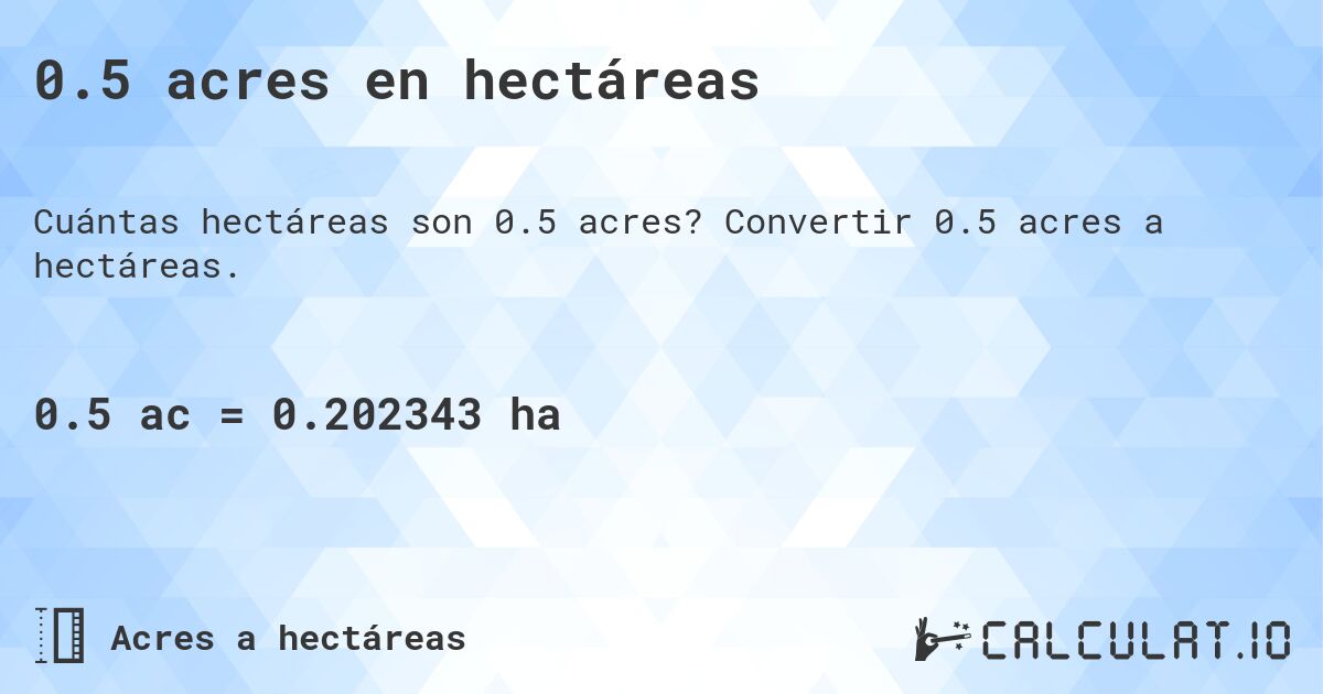 0.5 acres en hectáreas. Convertir 0.5 acres a hectáreas.