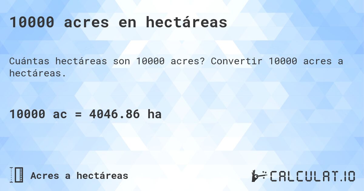 10000 acres en hectáreas. Convertir 10000 acres a hectáreas.