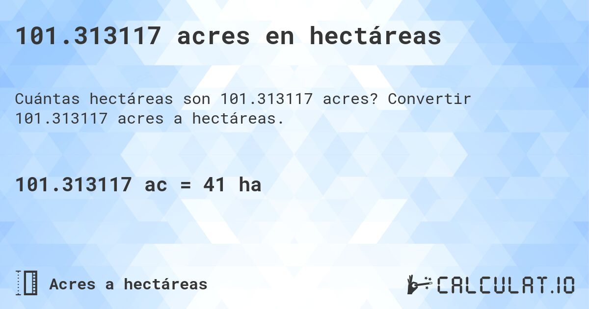 101.313117 acres en hectáreas. Convertir 101.313117 acres a hectáreas.