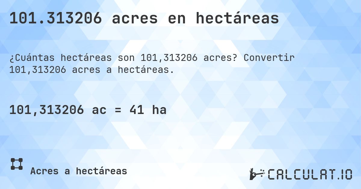 101.313206 acres en hectáreas. Convertir 101,313206 acres a hectáreas.
