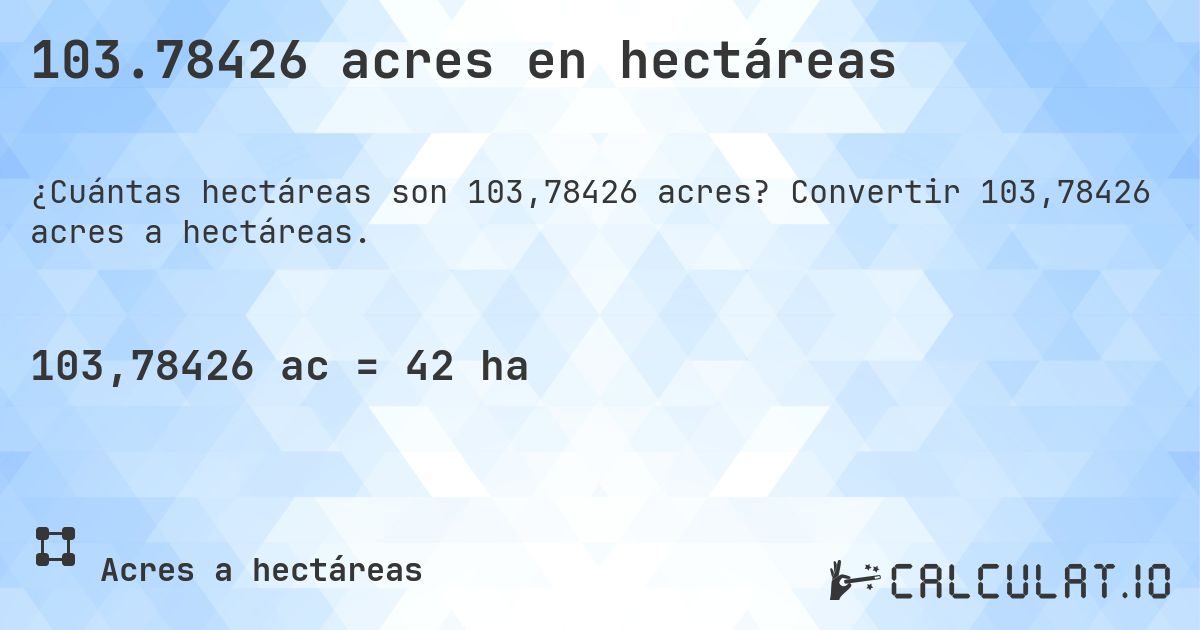 103.78426 acres en hectáreas. Convertir 103,78426 acres a hectáreas.