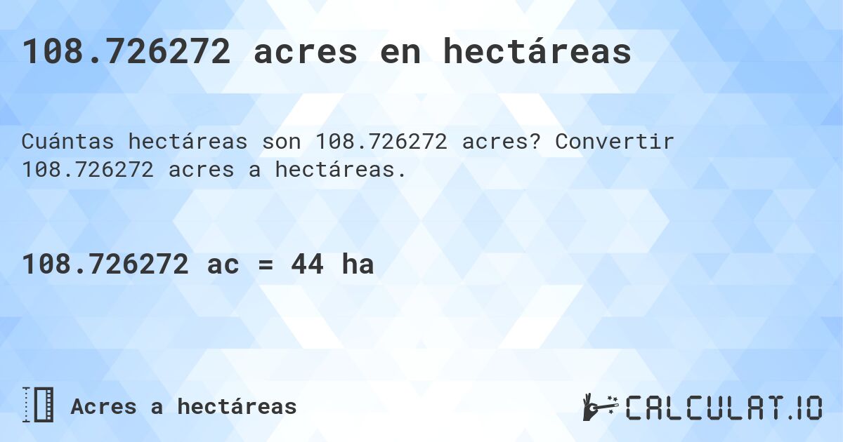 108.726272 acres en hectáreas. Convertir 108.726272 acres a hectáreas.