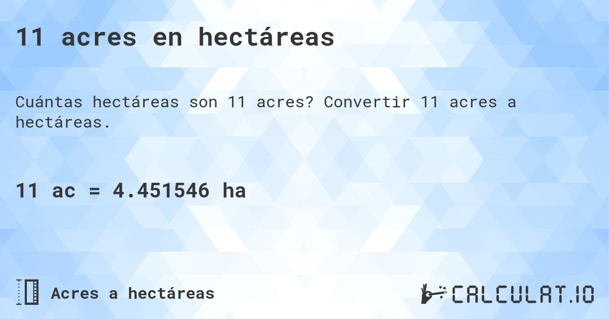11 acres en hectáreas. Convertir 11 acres a hectáreas.