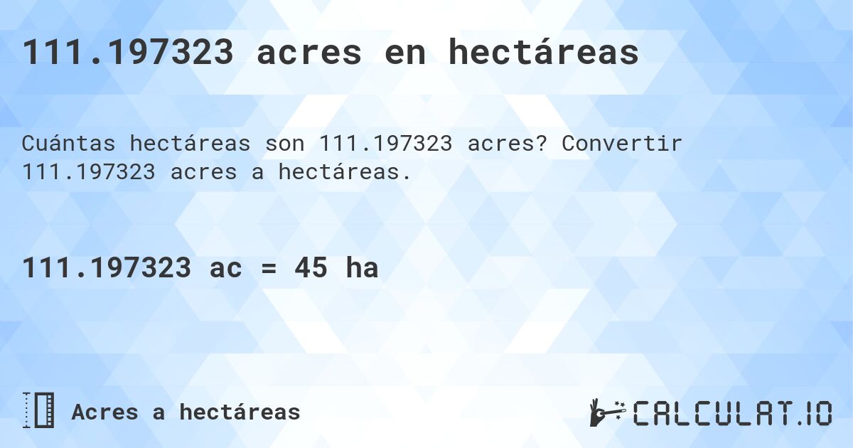 111.197323 acres en hectáreas. Convertir 111.197323 acres a hectáreas.