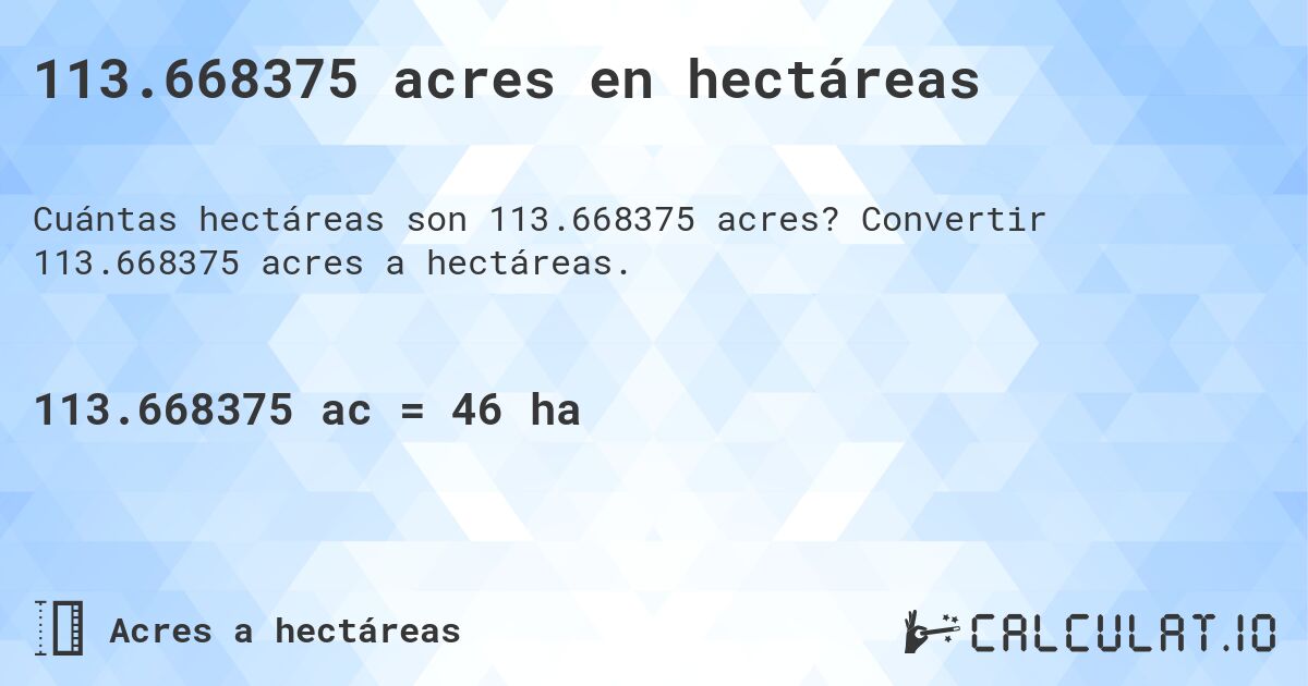 113.668375 acres en hectáreas. Convertir 113.668375 acres a hectáreas.