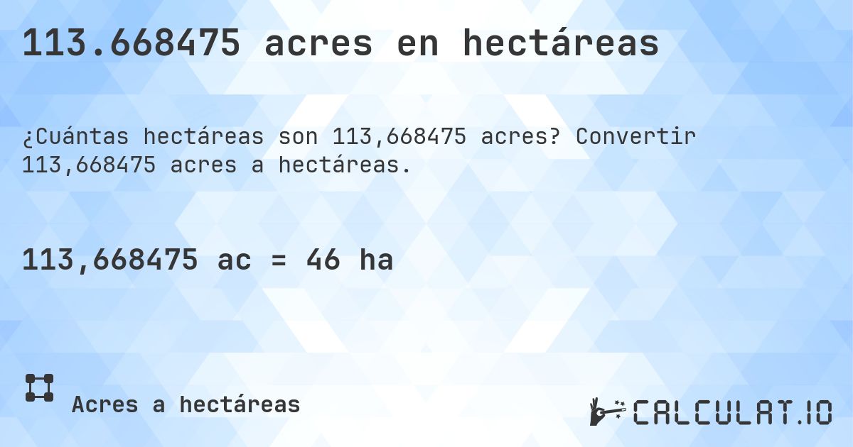 113.668475 acres en hectáreas. Convertir 113,668475 acres a hectáreas.