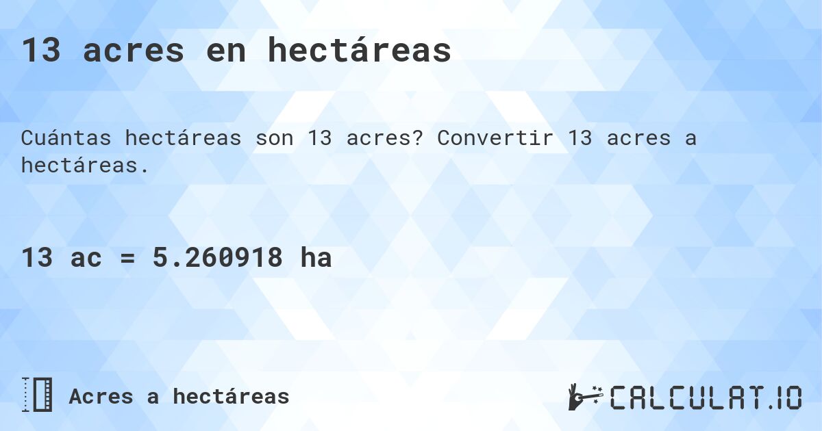 13 acres en hectáreas. Convertir 13 acres a hectáreas.