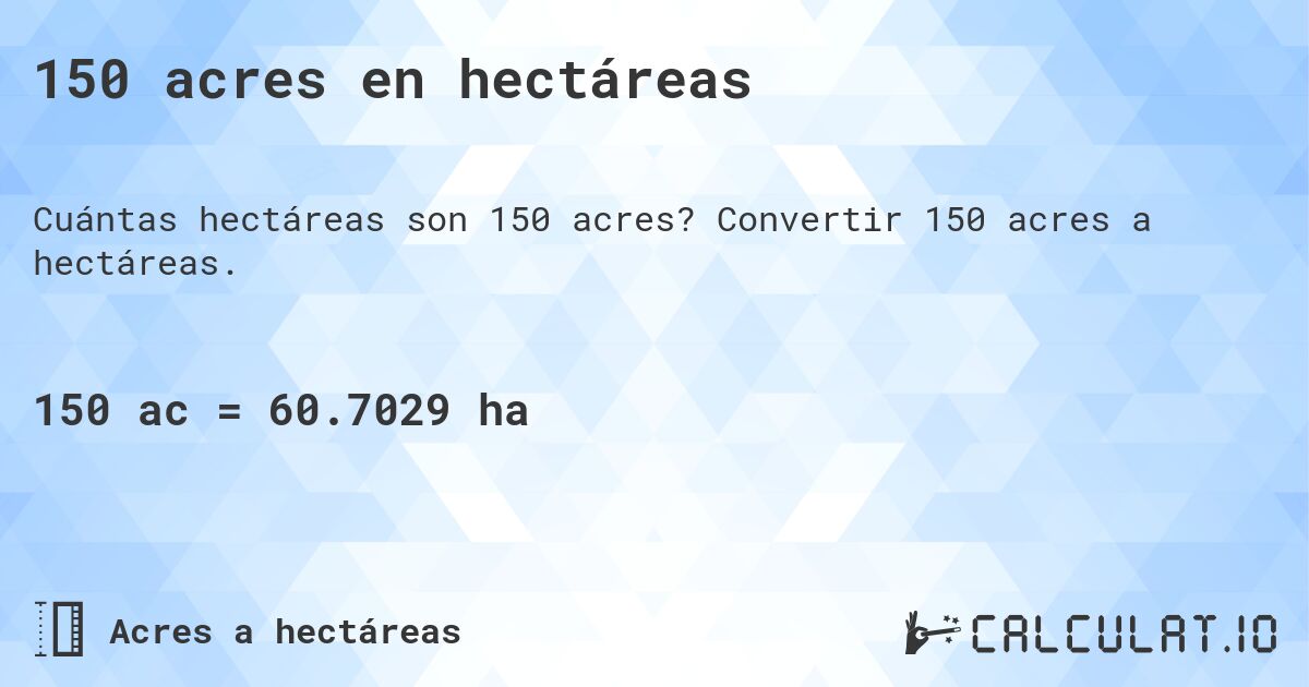 150 acres en hectáreas. Convertir 150 acres a hectáreas.