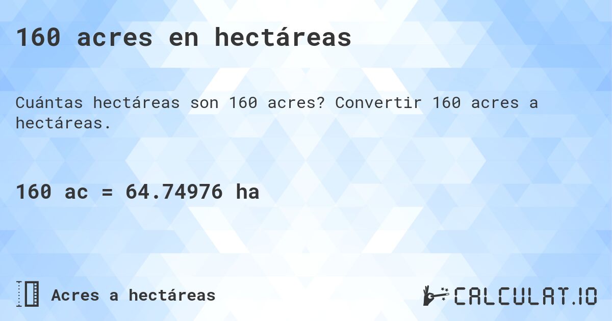 160 acres en hectáreas. Convertir 160 acres a hectáreas.