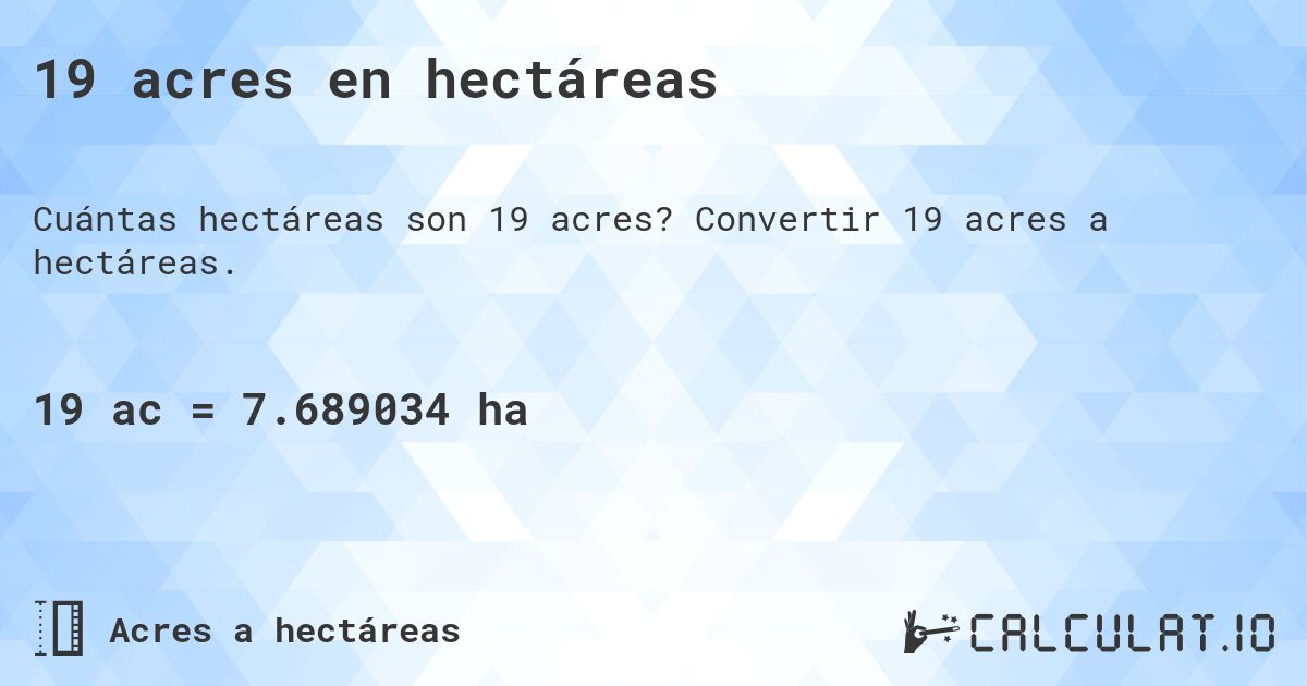 19 acres en hectáreas. Convertir 19 acres a hectáreas.
