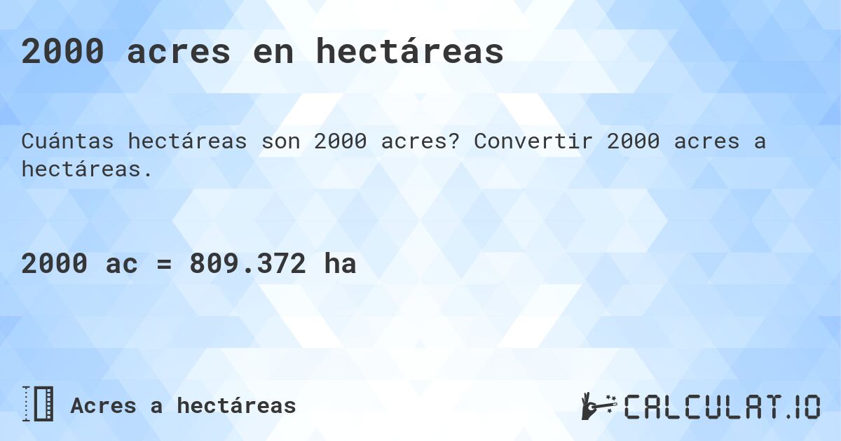 2000 acres en hectáreas. Convertir 2000 acres a hectáreas.
