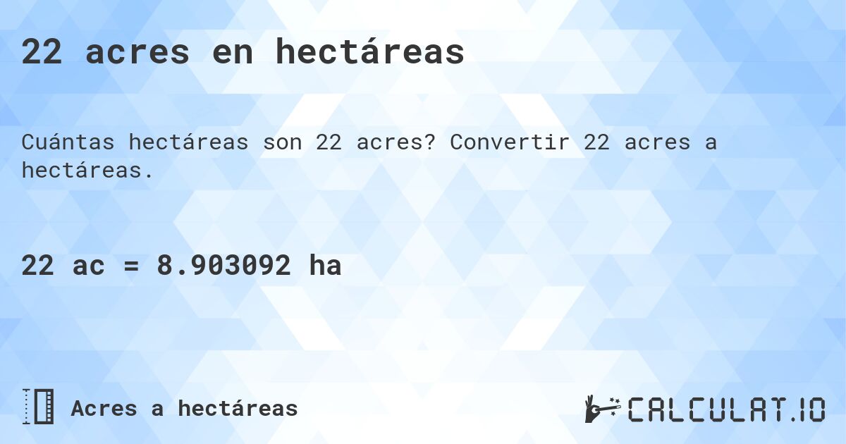 22 acres en hectáreas. Convertir 22 acres a hectáreas.