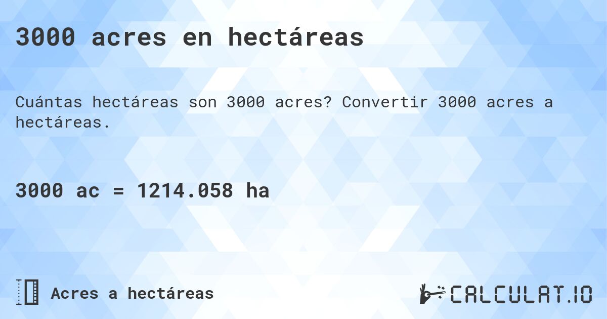 3000 acres en hectáreas. Convertir 3000 acres a hectáreas.