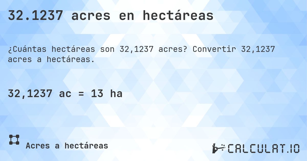 32.1237 acres en hectáreas. Convertir 32,1237 acres a hectáreas.