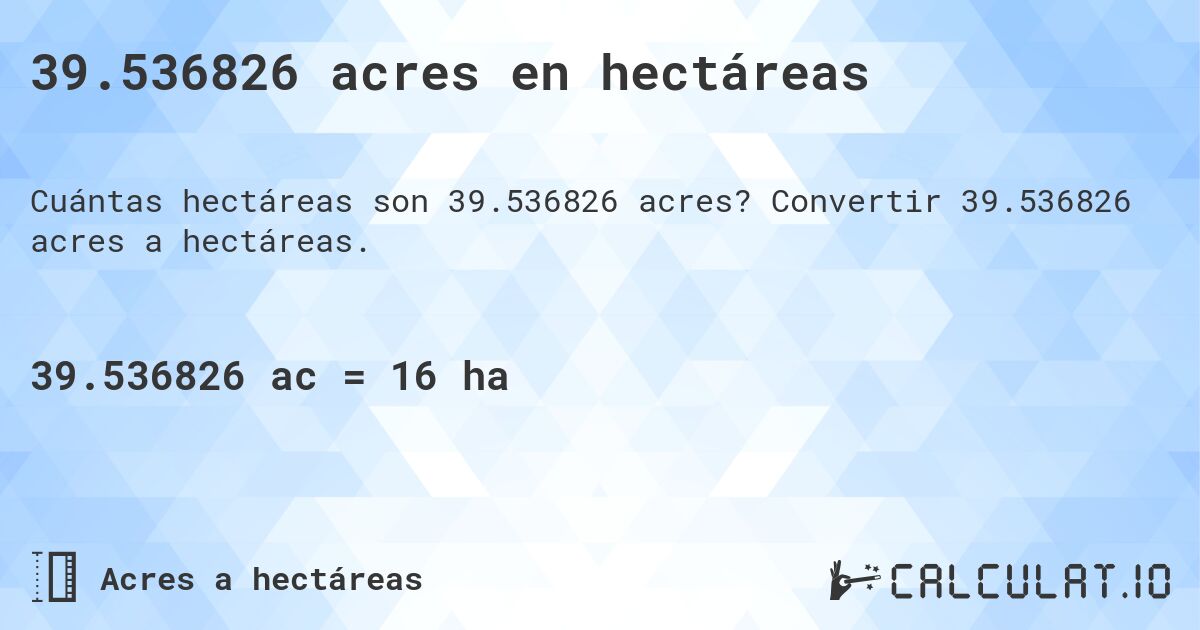 39.536826 acres en hectáreas. Convertir 39.536826 acres a hectáreas.