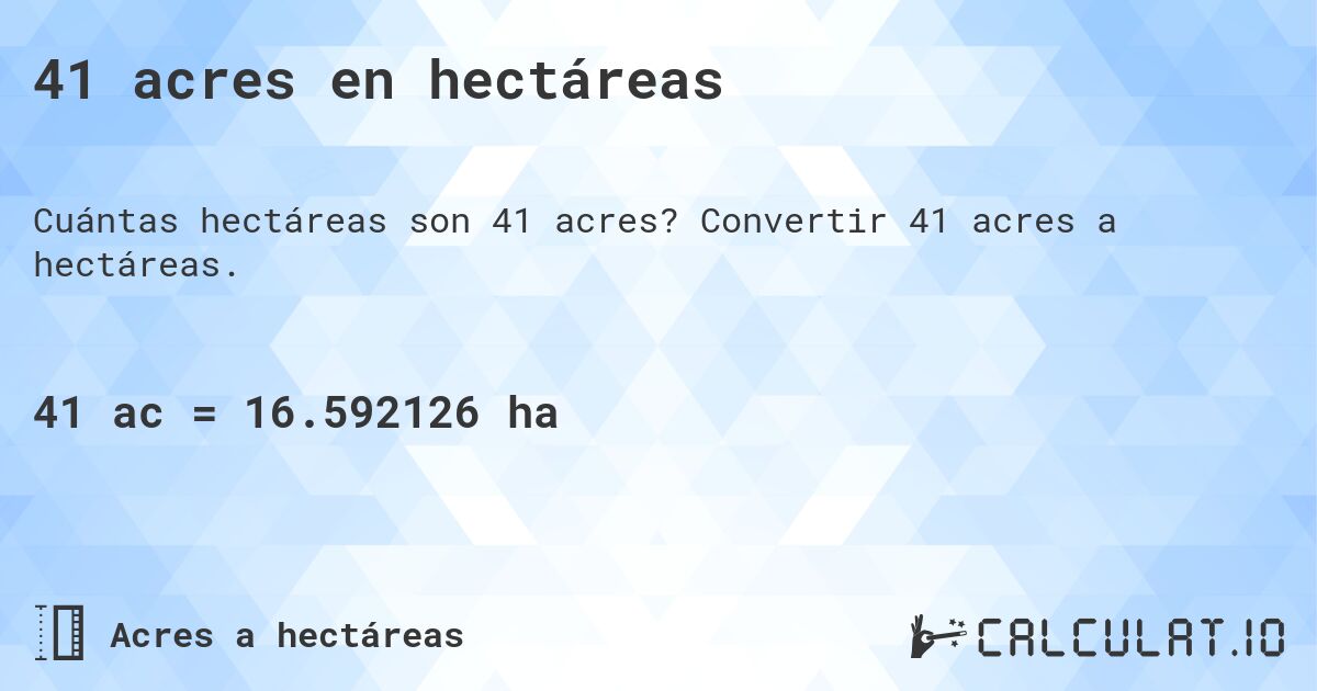 41 acres en hectáreas. Convertir 41 acres a hectáreas.