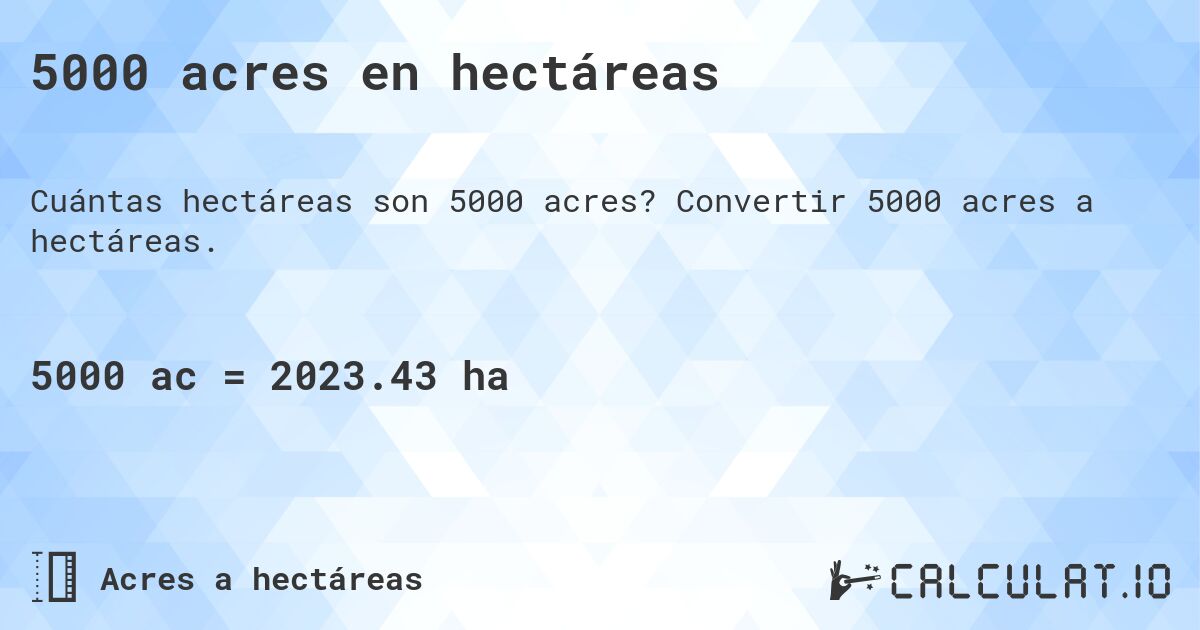 5000 acres en hectáreas. Convertir 5000 acres a hectáreas.